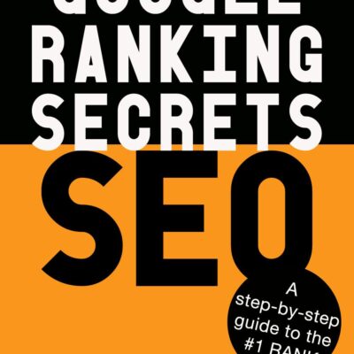 خرید و دانلود نسخه کامل کتاب Google Ranking Secrets SEO: A step-by-step guide to the secrets of #1 rank