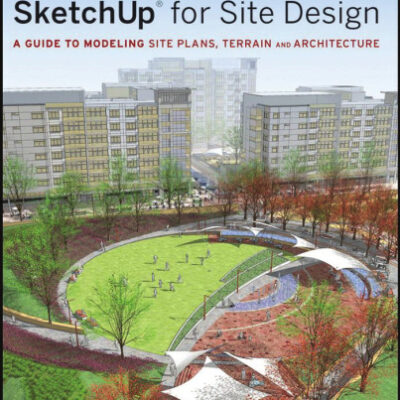 خرید و دانلود نسخه کامل کتاب Google SketchUp for Site Design: A Guide to Modeling Site Plans, Terrain and Architecture