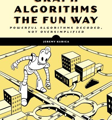 خرید و دانلود نسخه کامل کتاب Graph Algorithms the Fun Way: Powerful Algorithms Decoded, Not Oversimplified