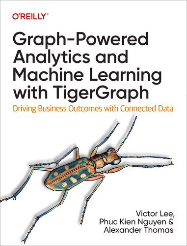 خرید و دانلود نسخه کامل کتاب Graph-Powered Analytics and Machine Learning with TigerGraph: Driving Business Outcomes with Connected Data_6866ca0a54e25.jpeg خرید و دانلود نسخه کامل کتاب Graph-Powered Analytics and Machine Learning with TigerGraph: Driving Business Outcomes with Connected Data