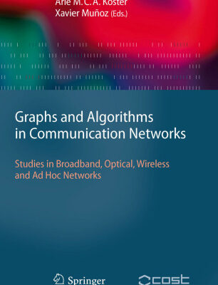 خرید و دانلود نسخه کامل کتاب Graphs and Algorithms in Communication Networks: Studies in Broadband, Optical, Wireless and Ad Hoc Networks