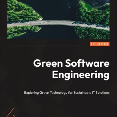 خرید و دانلود نسخه کامل کتاب Green Software Engineering: Exploring Green Technology for Sustainable IT Solutions, 1st Edition