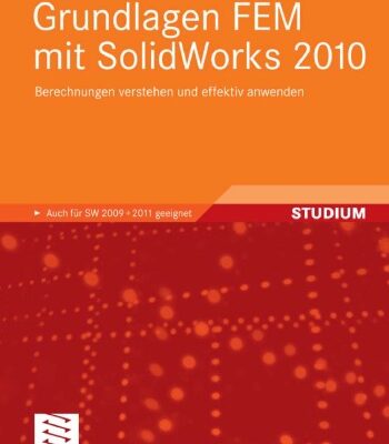خرید و دانلود نسخه کامل کتاب Grundlagen FEM mit SolidWorks 2010: Berechnungen verstehen und effektiv anwenden. Auch fur SW 2009 und 2011 geeignet