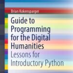 خرید و دانلود نسخه کامل کتاب Guide to Programming for the Digital Humanities: Lessons for Introductory Python