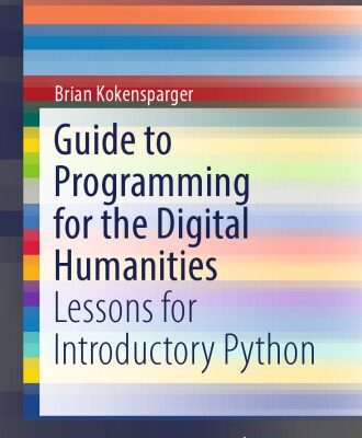 خرید و دانلود نسخه کامل کتاب Guide to Programming for the Digital Humanities: Lessons for Introductory Python