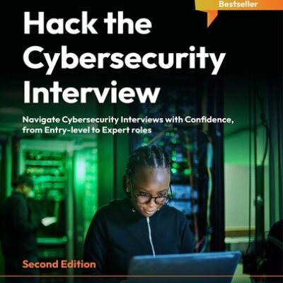 خرید و دانلود نسخه کامل کتاب Hack the Cybersecurity Interview: Navigate Cybersecurity Interviews with Confidence, from Entry-level to Expert roles