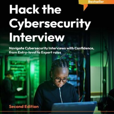 خرید و دانلود نسخه کامل کتاب Hack the Cybersecurity Interview: Navigate Cybersecurity Interviews with Confidence, from Entry-level to Expert roles