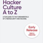 خرید و دانلود نسخه کامل کتاب Hacker Culture A to Z: A Fun Guide to the Fundamentals of Cybersecurity and Hacking (2nd Early Release)