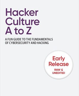 خرید و دانلود نسخه کامل کتاب Hacker Culture A to Z: A Fun Guide to the Fundamentals of Cybersecurity and Hacking (2nd Early Release)