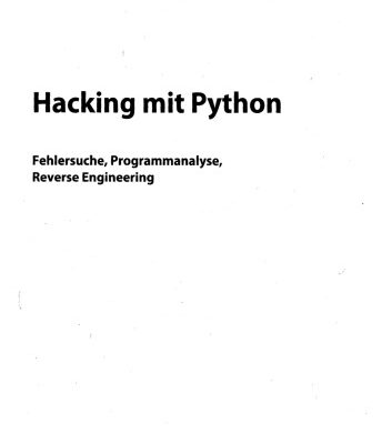 خرید و دانلود نسخه کامل کتاب Hacking mit Python: Fehlersuche, Programmanalyse, Reverse Engineering
