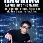 خرید و دانلود نسخه کامل کتاب Hacking: Tapping into the Matrix Tips, Secrets, steps, hints, and hidden traps to hacking: Hacker, Computer, Programming, Security & Encryption