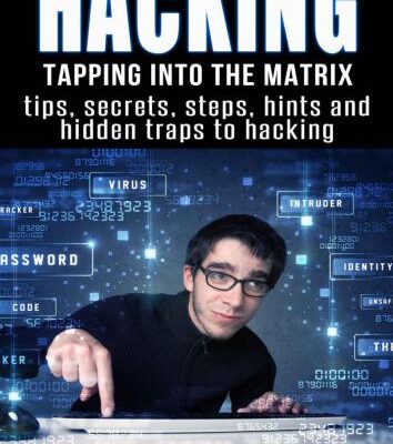 خرید و دانلود نسخه کامل کتاب Hacking: Tapping into the Matrix Tips, Secrets, steps, hints, and hidden traps to hacking: Hacker, Computer, Programming, Security & Encryption