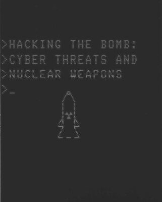 خرید و دانلود نسخه کامل کتاب Hacking The Bomb: Cyber Threats and Nuclear Weapons