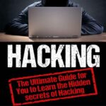 خرید و دانلود نسخه کامل کتاب Hacking: The Ultimate Guide for You to Learn the Hidden secrets of Hacking