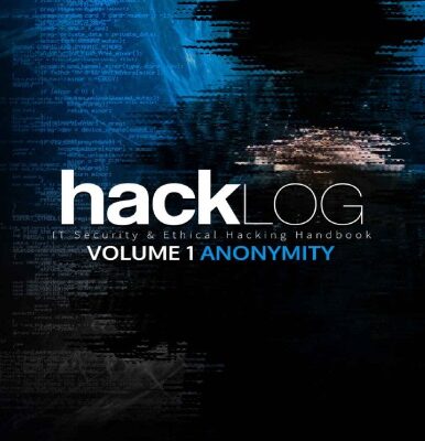 خرید و دانلود نسخه کامل کتاب Hacklog Volume 1 Anonymity: IT Security & Ethical Hacking Handbook