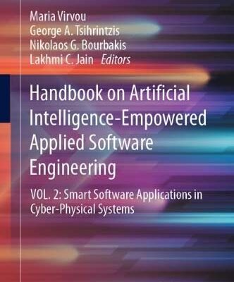 خرید و دانلود نسخه کامل کتاب Handbook on Artificial Intelligence-Empowered Applied Software Engineering: VOL.2: Smart Software Applications in Cyber-Physical Systems