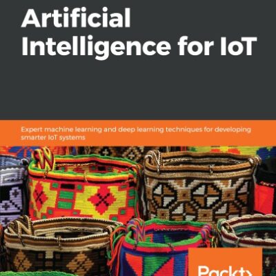 خرید و دانلود نسخه کامل کتاب Hands-On Artificial Intelligence for IoT: Expert machine learning and deep learning techniques for developing smarter IoT systems