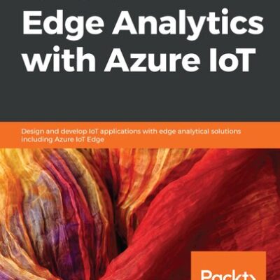 خرید و دانلود نسخه کامل کتاب Hands-On Edge Analytics with Azure IoT: Design and develop IoT applications with edge analytical solutions including Azure IoT Edge