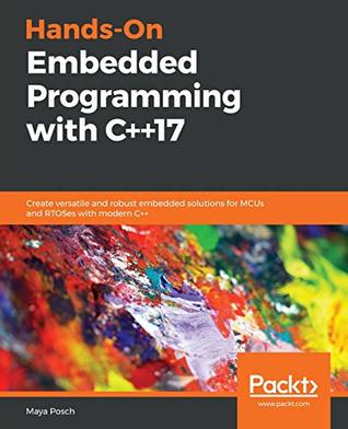 خرید و دانلود نسخه کامل کتاب Hands-on embedded programming with C++ 17: create versatile and robust embedded solutions for MCUs and RTOSes with modern C++