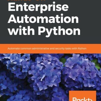 خرید و دانلود نسخه کامل کتاب Hands-On Enterprise Automation with Python: Automate common administrative and security tasks with Python