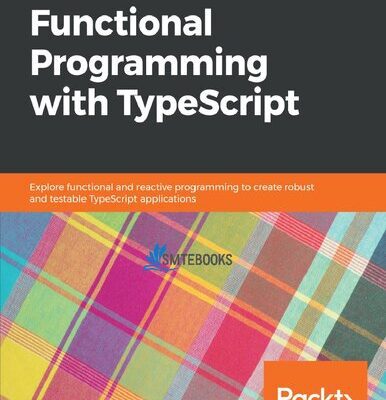 خرید و دانلود نسخه کامل کتاب Hands-On Functional Programming with TypeScript: Explore functional and reactive programming to create robust and testable TypeScript applicatons