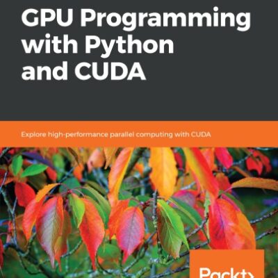خرید و دانلود نسخه کامل کتاب Hands-On GPU Programming with Python and CUDA: Explore high-performance parallel computing with CUDA