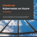 خرید و دانلود نسخه کامل کتاب Hands-On Kubernetes on Azure: Use Azure Kubernetes Service to automate management, scaling, and deployment of containerized applications