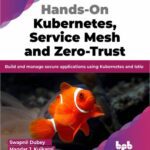 خرید و دانلود نسخه کامل کتاب Hands-On Kubernetes, Service Mesh and Zero-Trust: Build and manage secure applications using Kubernetes and Istio