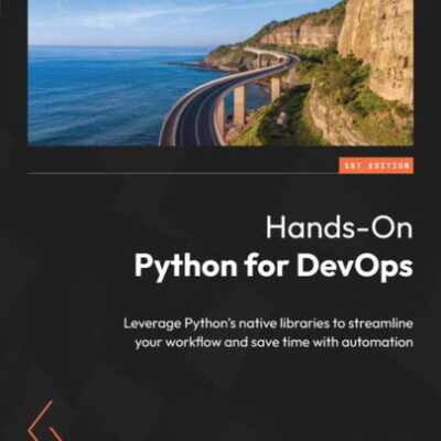 خرید و دانلود نسخه کامل کتاب Hands-On Python for DevOps: Leverage Python’s native libraries to streamline your workflow and save time with automation