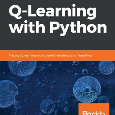 خرید و دانلود نسخه کامل کتاب Hands-On Q-Learning with Python: Practical Q-learning with OpenAI Gym, Keras, and TensorFlow