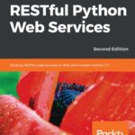 خرید و دانلود نسخه کامل کتاب Hands-On RESTful Python Web Services: Develop RESTful web services or APIs with modern Python 3.7, 2nd Edition