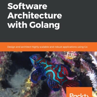 خرید و دانلود نسخه کامل کتاب Hands-On Software Architecture with Golang: Design and architect highly scalable and robust applications using Go
