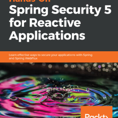 خرید و دانلود نسخه کامل کتاب Hands-On Spring Security 5 for Reactive Applications: Learn effective ways to secure your apps with Spring and Spring WebFlux