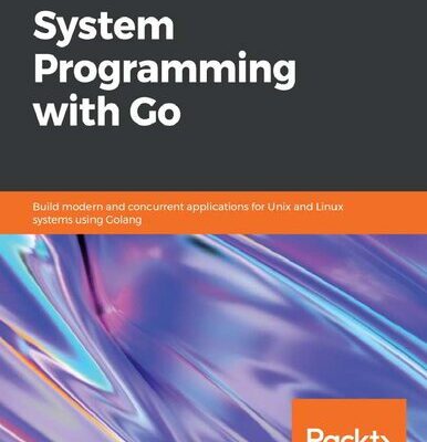 خرید و دانلود نسخه کامل کتاب Hands-On System Programming with Go: Build Modern and Concurrent Applications for Unix and Linux Systems Using Golang