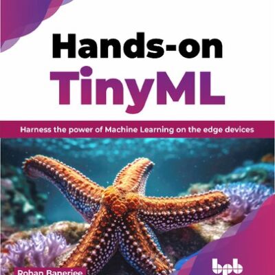 خرید و دانلود نسخه کامل کتاب Hands-on TinyML: Harness the power of Machine Learning on the edge devices