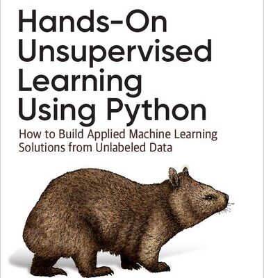 خرید و دانلود نسخه کامل کتاب Hands-On Unsupervised Learning Using Python: How to Build Applied Machine Learning Solutions from Unlabeled Data