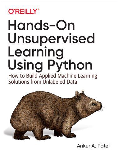 خرید و دانلود نسخه کامل کتاب Hands-On Unsupervised Learning Using Python: How to Build Applied Machine Learning Solutions from Unlabeled Data_686a86d680019.jpeg خرید و دانلود نسخه کامل کتاب Hands-On Unsupervised Learning Using Python: How to Build Applied Machine Learning Solutions from Unlabeled Data