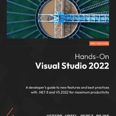 خرید و دانلود نسخه کامل کتاب Hands-On Visual Studio 2022: A developer’s guide to new features and best practices with .NET 8 and VS 2022, 2nd Edition