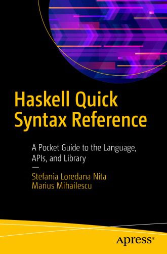 خرید و دانلود نسخه کامل کتاب Haskell Quick Syntax Reference: A Pocket Guide to the Language, APIs, and Library_6877696aeef7a.jpeg خرید و دانلود نسخه کامل کتاب Haskell Quick Syntax Reference: A Pocket Guide to the Language, APIs, and Library