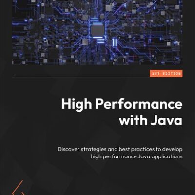خرید و دانلود نسخه کامل کتاب High Performance with Java: Discover strategies and best practices to develop high performance Java applications