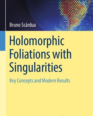 خرید و دانلود نسخه کامل کتاب Holomorphic Foliations with Singularities: Key Concepts and Modern Results