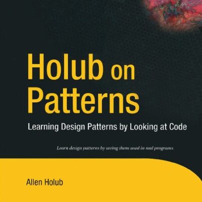 خرید و دانلود نسخه کامل کتاب Holub on Patterns: Learning Design Patterns by Looking at Code