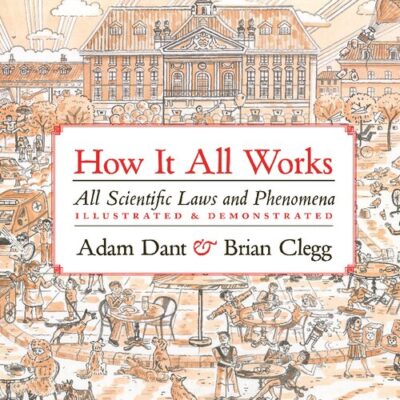 خرید و دانلود نسخه کامل کتاب How It All Works: All scientific Laws And Phenomena Illustrated & Demonstrated