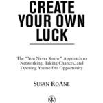 خرید و دانلود نسخه کامل کتاب How to Create Your Own Luck: The You Never Know Approach to Networking, Taking Chances, and Opening Yourself to Opportunity
