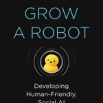 خرید و دانلود نسخه کامل کتاب How to Grow a Robot: Developing Human-Friendly, Social AI
