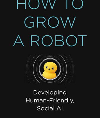 خرید و دانلود نسخه کامل کتاب How to Grow a Robot: Developing Human-Friendly, Social AI