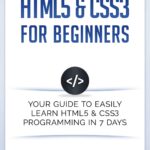خرید و دانلود نسخه کامل کتاب HTML5 & CSS3 For Beginners: Your Guide To Easily Learn HTML5 & CSS3 Programming in 7 Days
