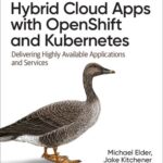 خرید و دانلود نسخه کامل کتاب Hybrid Cloud Apps with OpenShift and Kubernetes: Delivering Highly Available Applications and Services