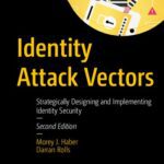 خرید و دانلود نسخه کامل کتاب Identity Attack Vectors: Strategically Designing And Implementing Identity Security