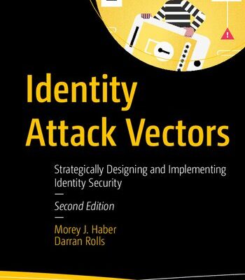خرید و دانلود نسخه کامل کتاب Identity Attack Vectors: Strategically Designing And Implementing Identity Security